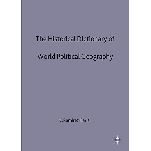 The Historical Dictionary of World Political Geography, C. Ramirez-Faria