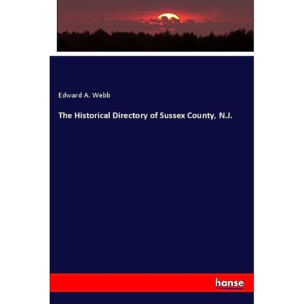The Historical Directory of Sussex County, N.J., Edward A. Webb