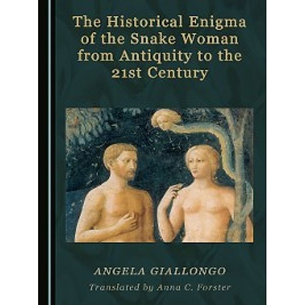 The Historical Enigma of the Snake Woman from Antiquity to the 21st Century, Angela Giallongo