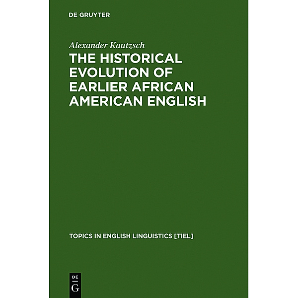 The Historical Evolution of Earlier African American English, Alexander Kautzsch