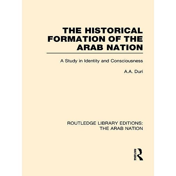 The Historical Formation of the Arab Nation (RLE: The Arab Nation), A. Duri