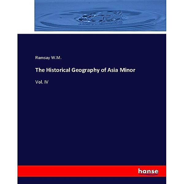 The Historical Geography of Asia Minor, Ramsay W.M.