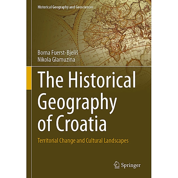 The Historical Geography of Croatia, Borna Fuerst-Bjelis, Nikola Glamuzina