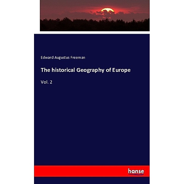 The historical Geography of Europe, Edward Augustus Freeman