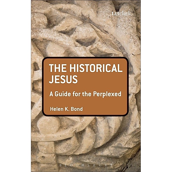 The Historical Jesus: A Guide for the Perplexed, Helen K. Bond