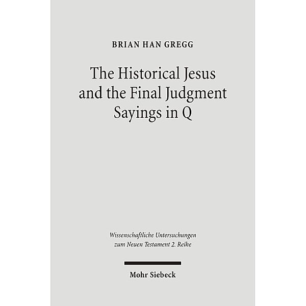 The Historical Jesus and the Final Judgment Sayings in Q, Brian Gregg