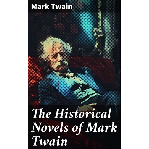 The Historical Novels of Mark Twain, Mark Twain