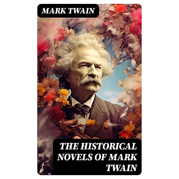 The Historical Novels of Mark Twain, Mark Twain