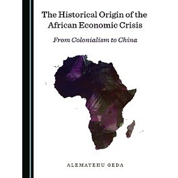 The Historical Origin of the African Economic Crisis, Alemayehu Geda