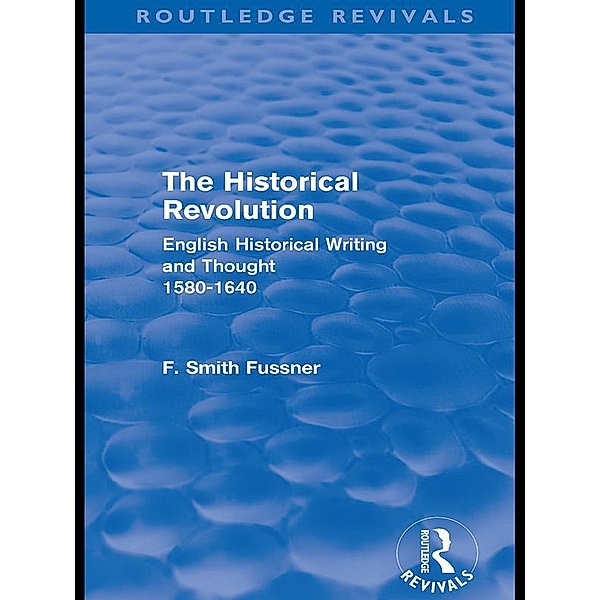 The Historical Revolution (Routledge Revivals), Frank Smith Fussner