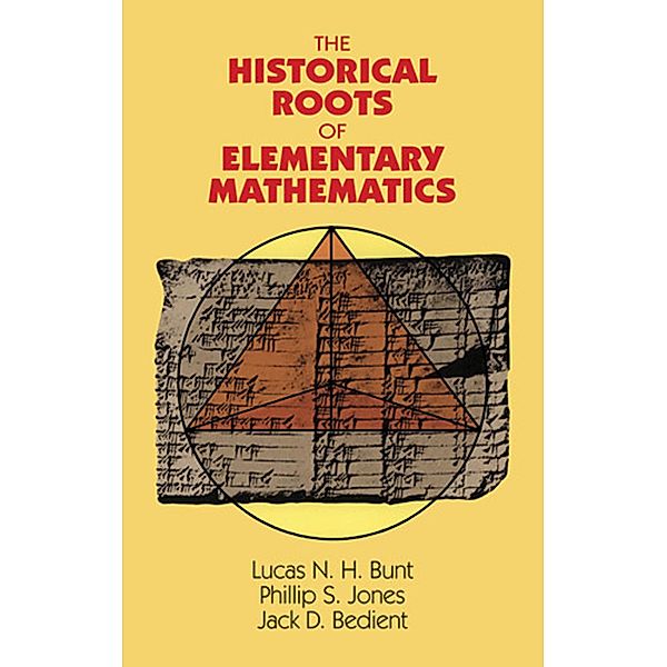 The Historical Roots of Elementary Mathematics / Dover Books on Mathematics, Lucas N. H. Bunt, Phillip S. Jones, Jack D. Bedient