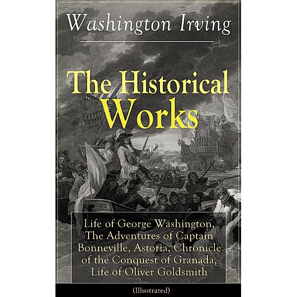 The Historical Works of Washington Irving (Illustrated), Washington Irving
