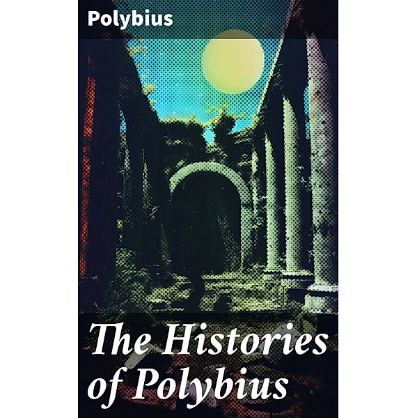 The Histories of Polybius, Polybius