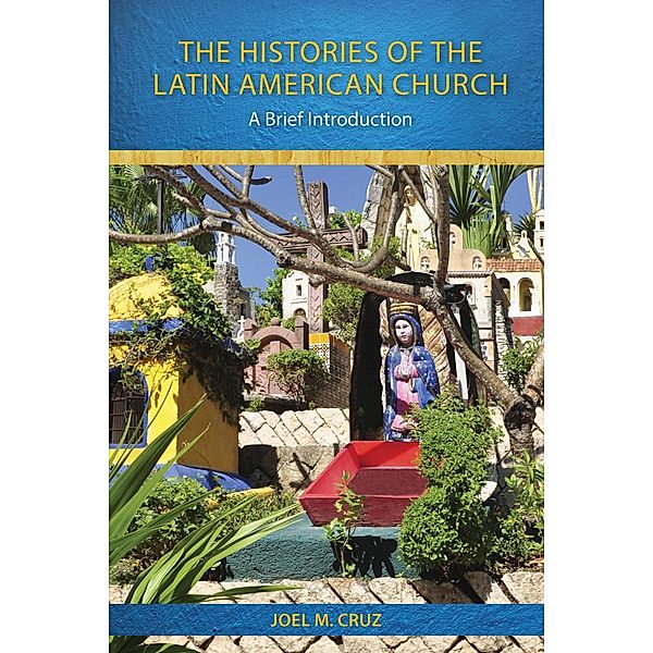 The Histories of the Latin American Church, Joel M. Cruz