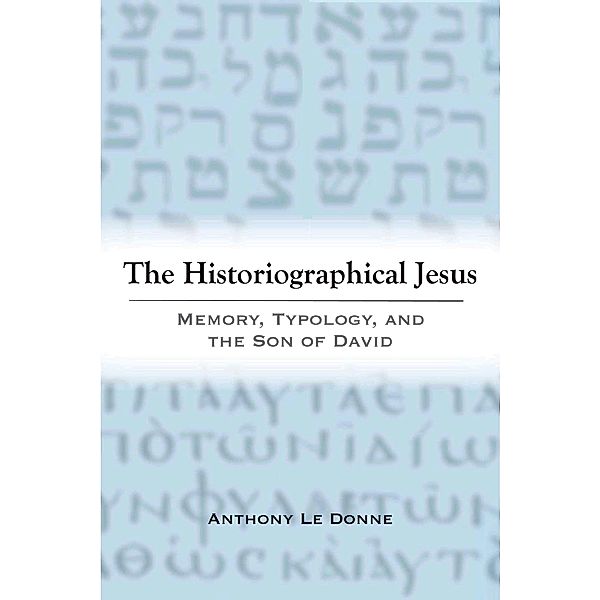 The Historiographical Jesus, Anthony Le Donne