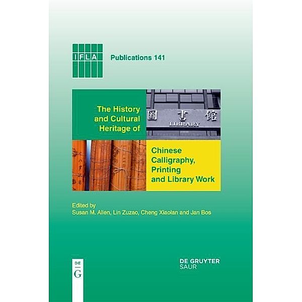 The History and Cultural Heritage of Chinese Calligraphy, Printing and Library Work / IFLA Publications Bd.141