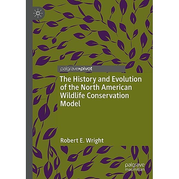 The History and Evolution of the North American Wildlife Conservation Model / Progress in Mathematics, Robert E. Wright