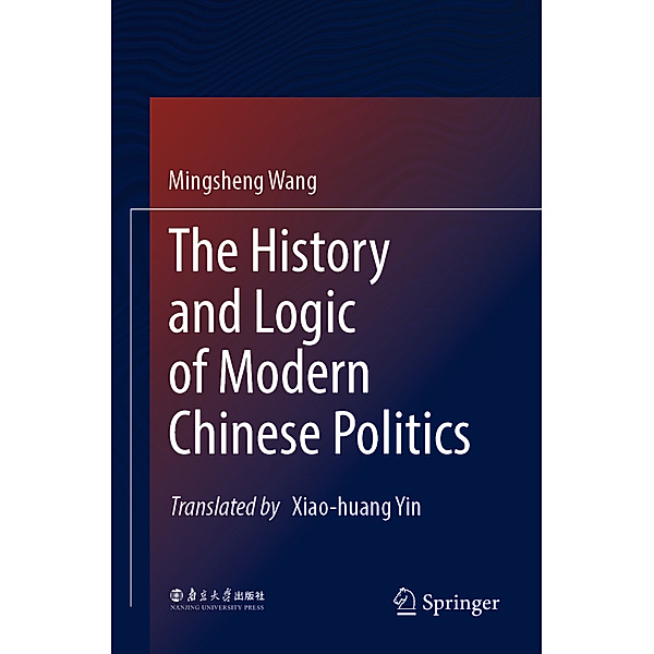 The History and Logic of Modern Chinese Politics, Mingsheng Wang