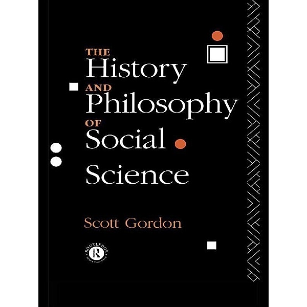 The History and Philosophy of Social Science, H. Scott Gordon