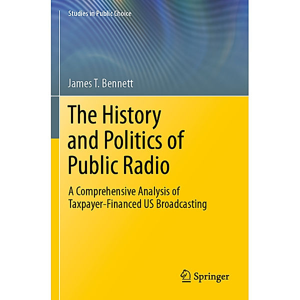 The History and Politics of Public Radio, James T. Bennett