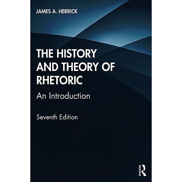 The History and Theory of Rhetoric, James A. Herrick