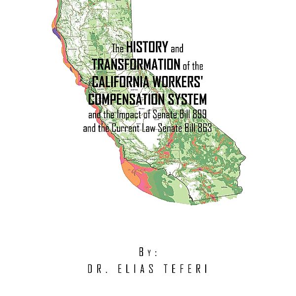 The History and Transformation of the California Workers' Compensation System and the Impact of Senate Bill 899 and the Current Law Senate Bill 863, Elias Teferi