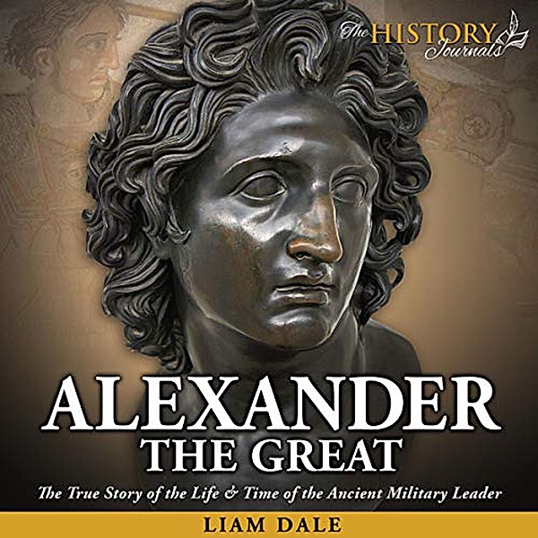 The History Journals - Alexander the Great, Liam Dale