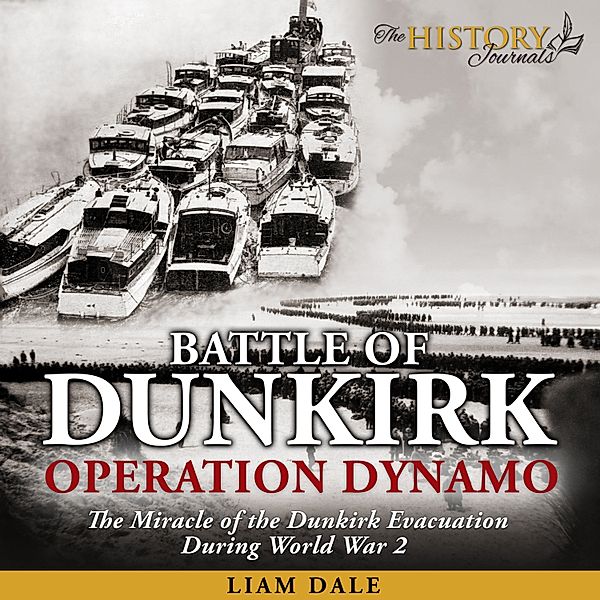 The History Journals - Battle of Dunkirk: Operation Dynamo, Liam Dale