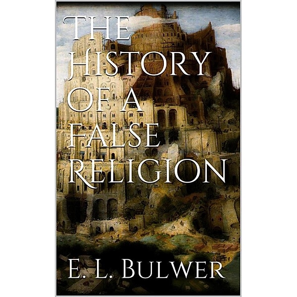 The History of a False Religion, E. L. Bulwer