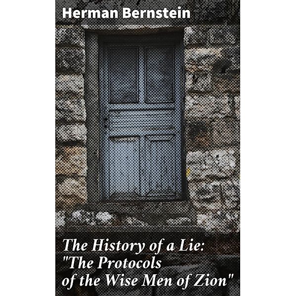 The History of a Lie: The Protocols of the Wise Men of Zion, Herman Bernstein