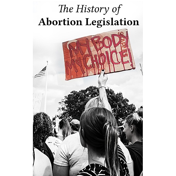 The History of Abortion Legislation in the USA, Various Authors