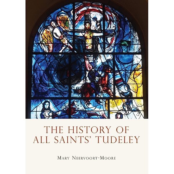 The History of All Saints' Tudeley, Mary Neervoort-Moore