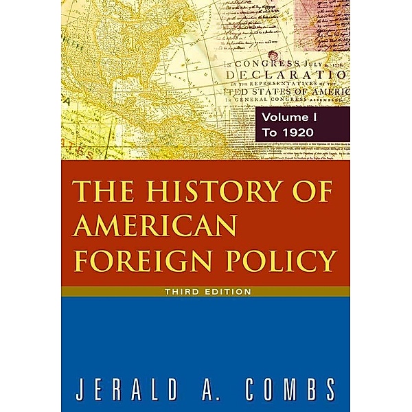 The History of American Foreign Policy: v.1: To 1920, Jerald A Combs