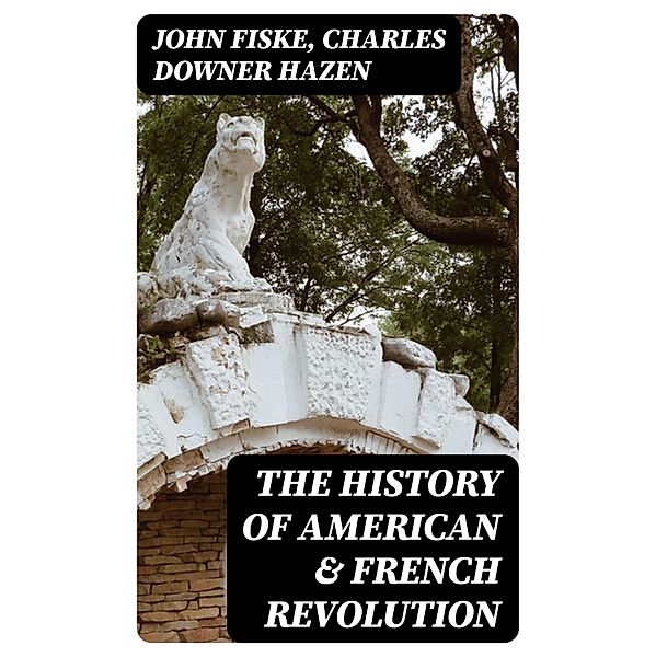 The History of American & French Revolution, John Fiske, Charles Downer Hazen