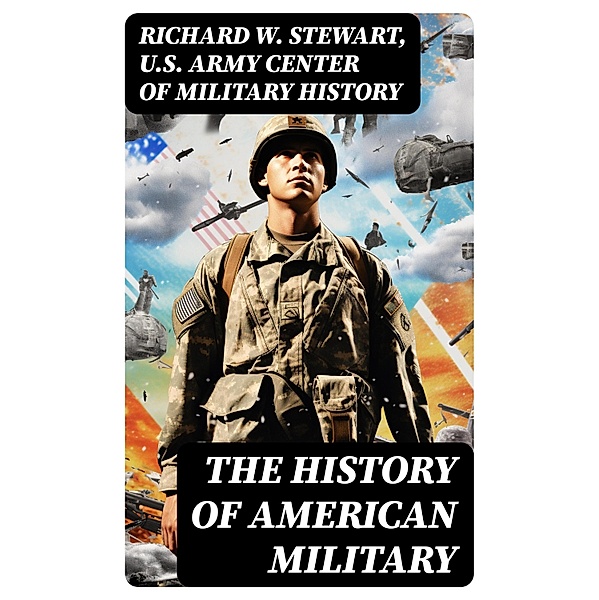 The History of American Military, Richard W. Stewart, U. S. Army Center of Military History