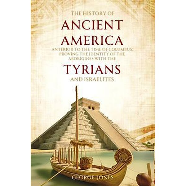The History of Ancient America, George Jones