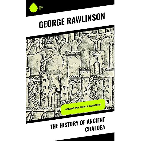The History of Ancient Chaldea, George Rawlinson
