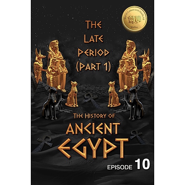 The History of Ancient Egypt: The Late Period (Part 1): Weiliao Series (Ancient Egypt Series, #10) / Ancient Egypt Series, Hui Wang