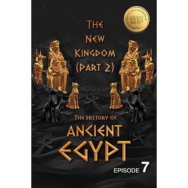 The History of Ancient Egypt: The New Kingdom (Part 2): Weiliao Series (Ancient Egypt Series, #7) / Ancient Egypt Series, Hui Wang