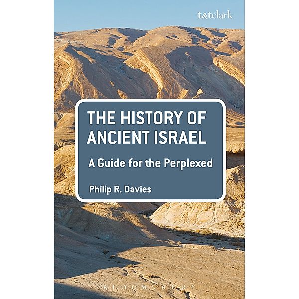 The History of Ancient Israel: A Guide for the Perplexed, Philip R. Davies