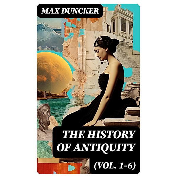 The History of Antiquity (Vol. 1-6), Max Duncker