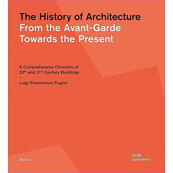 The History of Architecture. From the Avant-Garde Towards the Present, Luigi Prestinenza Puglisi