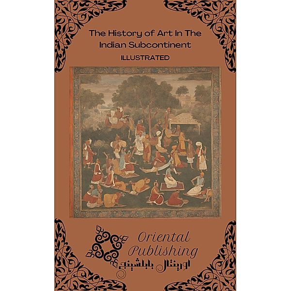 The History of Art In The Indian Subcontinent, Oriental Publishing