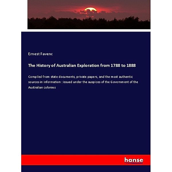 The History of Australian Exploration from 1788 to 1888, Ernest Favenc