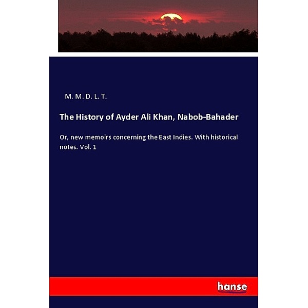 The History of Ayder Ali Khan, Nabob-Bahader, M. M. D. L. T.