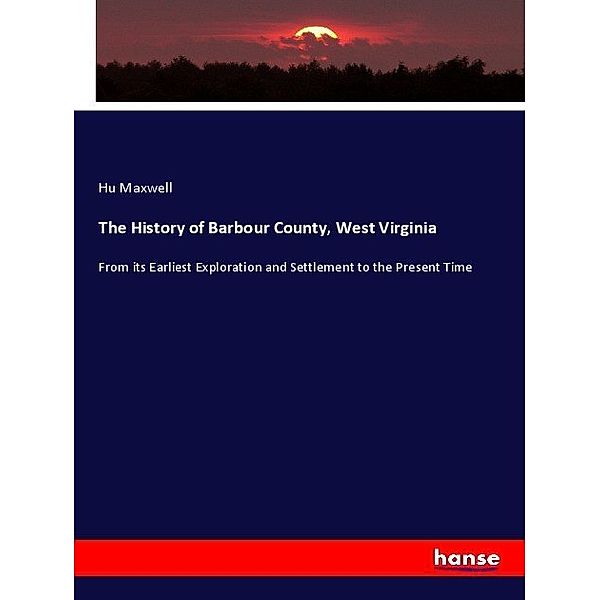 The History of Barbour County, West Virginia, Hu Maxwell