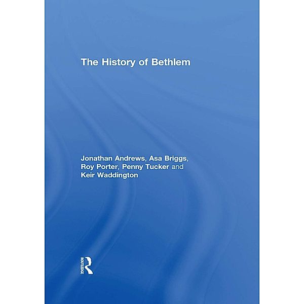 The History of Bethlem, Jonathan Andrews, Asa Briggs, Roy Porter, Penny Tucker, Keir Waddington