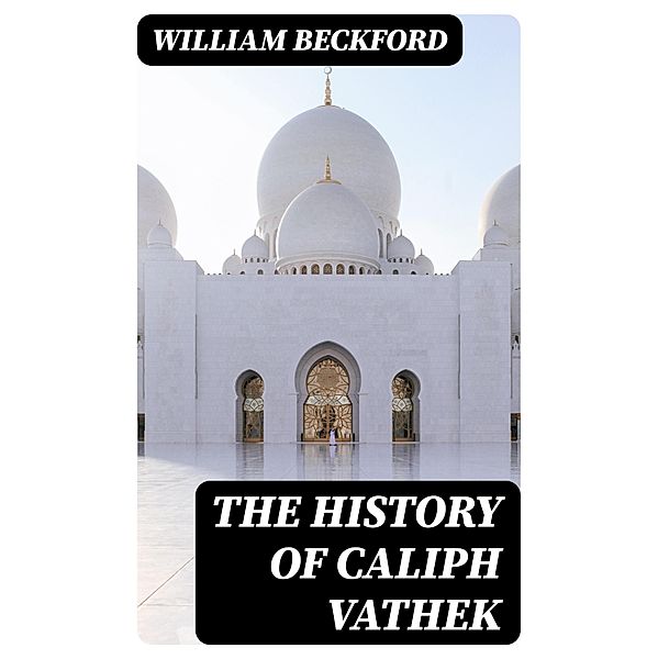 The History of Caliph Vathek, William Beckford