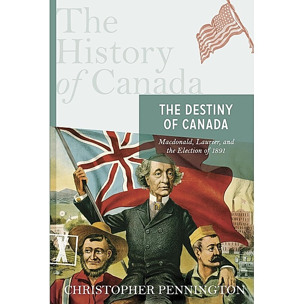 The History of Canada Series: The Destiny of Canada / History of Canada, Christopher Pennington