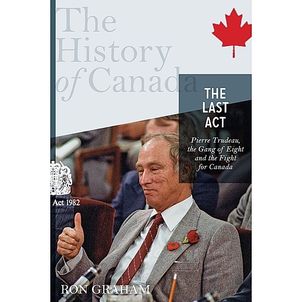 The History of Canada Series - The Last Act: Pierre Trudeau / History of Canada, Ron Graham